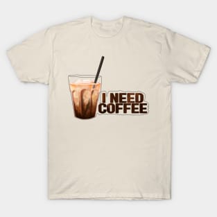 I need cofee T-Shirt